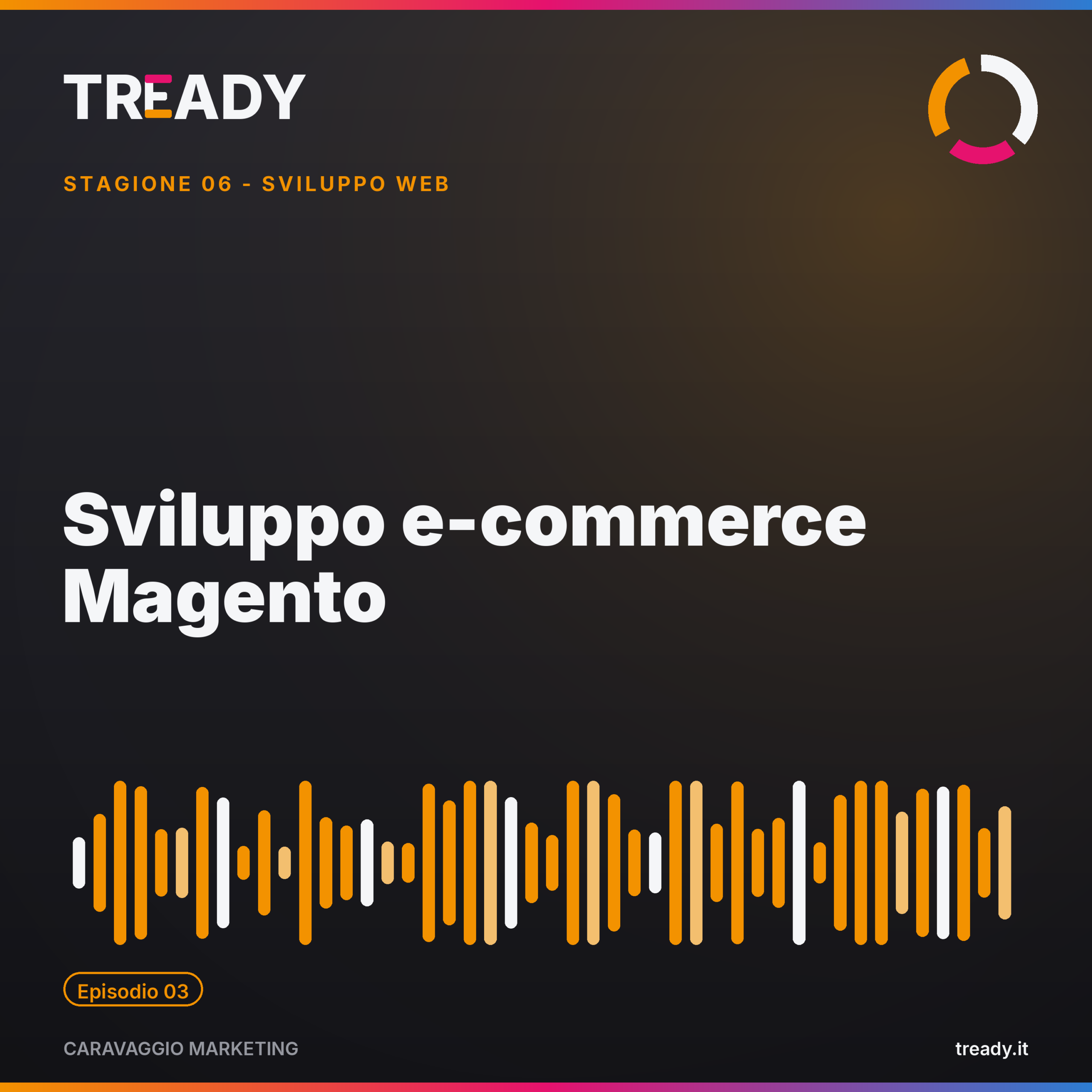 Copertina episodio Sviluppo e-commerce Magento — podcast Caravaggio Marketing by Tready