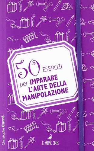 Copertina di 50 esercizi per imparare l’arte della manipolazione